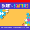 Smart but Scattered : The Revolutionary "Executive Skills" Approach to Helping Kids Reach Their Potential - Peg Dawson EdD & Richard Guare Phd