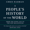 A People's History of the World : From the Stone Age to the New Millennium - Chris Harman