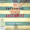 The Tattooist of Auschwitz - The Tattooist of Auschwitz Book 1 (Unabridged) - Heather Morris