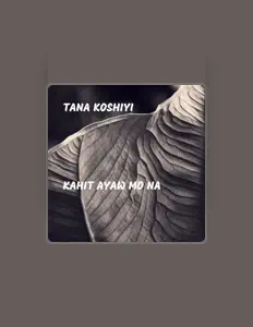 Ascolta Tana Koshiyi, guarda video musicali, leggi la biografia, vedi le date del tour & altro!
