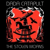 The Stolen Moans - Dada Catapult