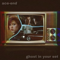 Ghost In Your Set - Single - Ace-End