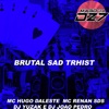 Brutal Sad Trhist (feat. DJ YUZAK & DJ João Pedro) - Single