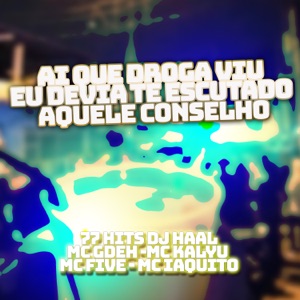 Ai Que Droga Viu Eu Devia Te Escutado Aquele Conselho (feat. Mc Five, Mc Iaquito & Mc Gedeh)