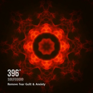 396 Hz Solfeggio Frequencies - Remove Fear Guilt & Anxiety