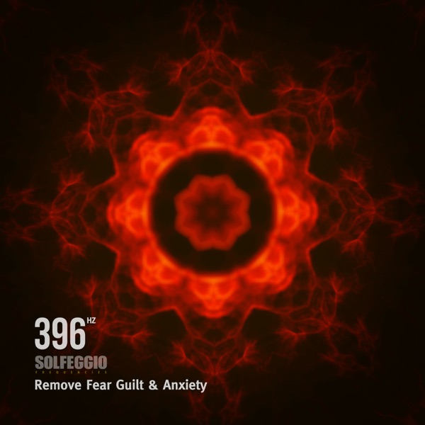 396 Hz Solfeggio Frequencies - Remove Fear Guilt & Anxiety