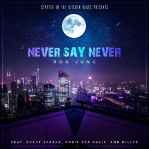 Never Say Never (feat. Brent Sparks, Chief C & Millyz)