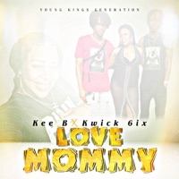 Love Mommy (feat. Kwick 6ix) - Single - Kee B