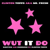 wut it do (feat. TITUS TOPPS & CHLOE TOPPS) - Single - Clinton Topps aka Mr. FRESH