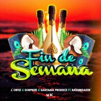 Fin de Semana (feat. Bassbreaker) - Single - J. Ortiz, Sorprize & Santana Produce