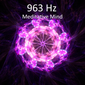 963 Hz Meditative Mind