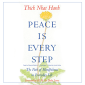 Peace Is Every Step: The Path of Mindfulness in Everyday Life - Thích Nhất Hạnh, Arnold Kotler &amp; His Holiness the Dalai Lama Cover Art
