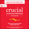 Crucial Conversations : Tools for Talking When Stakes are High, Third Edition - Emily Gregory, Kerry Patterson, Joseph Grenny, Al Switzler & Ron McMillan