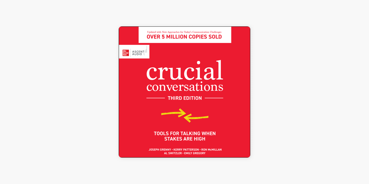 Crucial Conversations : Tools for Talking When Stakes are High, Third  Edition on Apple Books