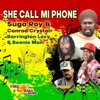 She Call Mi Phone (feat. Barrington Levy & Beenie Man) - Single - Suga Roy & The Fireball Crew Conrad Crystal