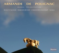 Armande de Polignac: Mélodies & préludes pour piano - Sabine Revault d'Allonnes, Sébastien Romignon Ercolinni, Jacques L'Oiseleur des Longchamps & Stéphanie Humeau