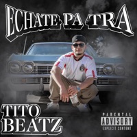 Echate Pa Tra - Single - TITO BEATZ