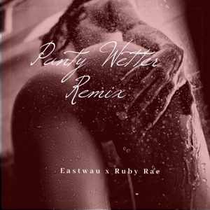 Panty Wetter (Remix) [feat. Ruby Rae]