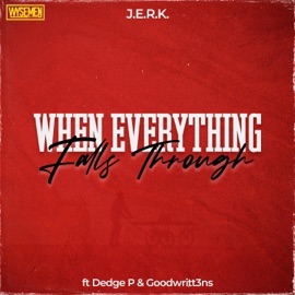 When Everything Falls Through (feat. Dedge P & Goodwritt3ns) WYSEMEN & Jerk