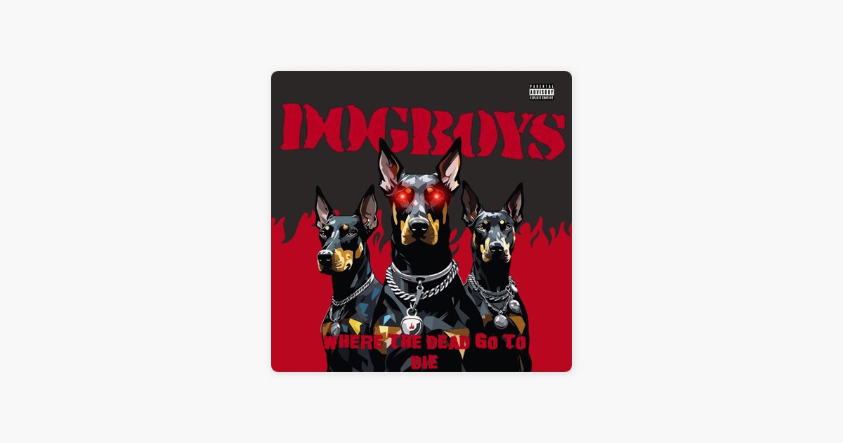Where the Dead Go To Die - Album by DOGBOYS - Apple Music