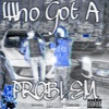 Who Got a Problem (feat. Jayvdalocc) - Single