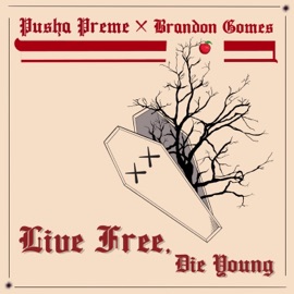 Live Free Die Young (CLEAN) Pusha Preme & Brandon Gomes