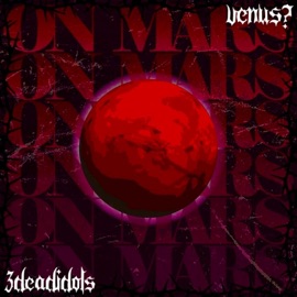 ON MARS (feat. 3DEADIDOLS) VENUS?