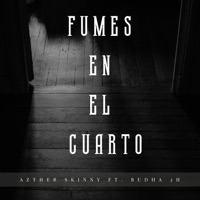 Fumes En El Cuarto (feat. Budha 2H & Mi Estilo) - Single - Azther Skinny