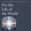 For the Life of the World (Unabridged) - Alexander Schmemann