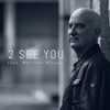 2Seeyou (feat. Matthew Wilson) - Single