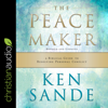 The Peacemaker : A Biblical Guide to Resolving Personal Conflict - Ken Sande