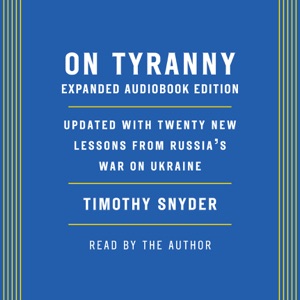 On Tyranny: Expanded Audio Edition: Updated with Twenty New Lessons from Russia's War on Ukraine (Unabridged)