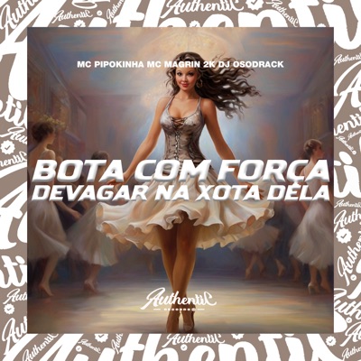 Bota Com Força Devagar na Xota Dela (feat. MC Pipokinha & MC MAGRIN 2K) - Single