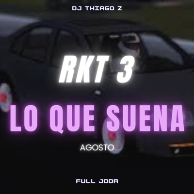 Full Joda & DJ Thiago Z - RKT 3 Lo Que Suena: Agosto (En Vivo)