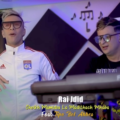 Rai Jdid - Cheikh Mamidou La Maditahch Mhaba (feat. Tipo Bel Abbes)