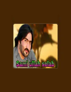 Sami Ullah Selab dinle, müzik videolarını izle, biyografisini oku, tur tarihlerini ve daha fazlasını gör!