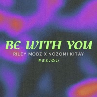 Be With You - Single - Riley Mobz & Nozomi Kitay