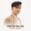 Chung Một Dòng Sông (feat. Quỳnh Trang) - Single