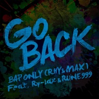 Go Back (feat. Ry-lax & RUNE999) - Single - BAP ONLY