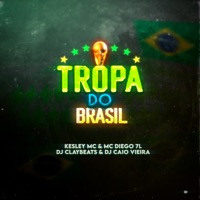 Tropa do Brasil - Single - Dj Caio Vieira, Kesley MC, DJ Claybeats & Mc Diego 7L
