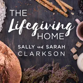 The Lifegiving Home : Creating a Place of Belonging and Becoming