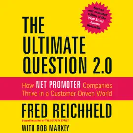 The Ultimate Question 2.0 : How Net Promoter Companies Thrive in a Customer-Driven World