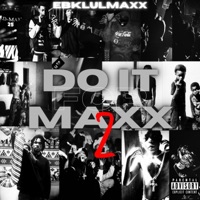 Do It For Maxx 2 - EP - EBK LulMaxx