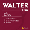 Guía práctica: Aprende a liberarte de tu ex y reinvéntate en el amor - Walter Riso
