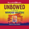 Unbowed : A Memoir - Wangari Maathai
