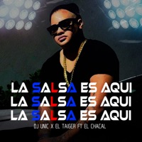 La Salsa Es Aquí (feat. El Chacal) - Single - DJ Unic & El Taiger