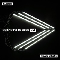 God, You're so Good (Live) - Single - Passion & Travis Greene