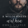 A Wilderness Within : A Contagion Thriller Romance(Unlikely Heroes) - Emma Castle