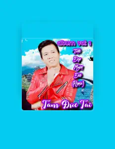 Écoutez Tâm Đức Tài, regardez des vidéoclips, lisez la biographie, consultez les dates de tournée et plus encore !