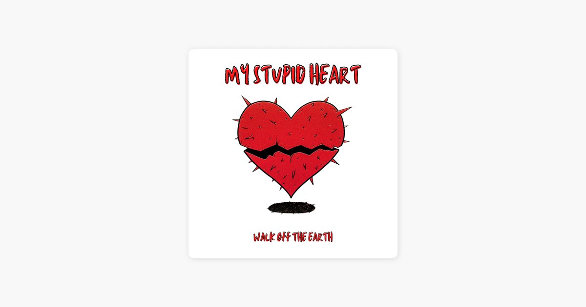 ‎My Stupid Heart - Song by Walk Off the Earth - Apple Music